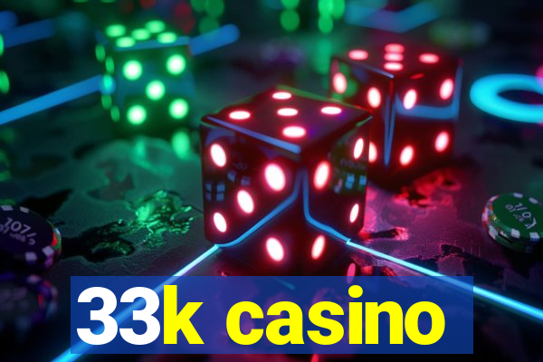 33k casino